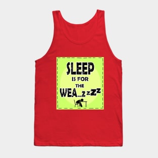 22 Sleep is for the Weak Tank Top